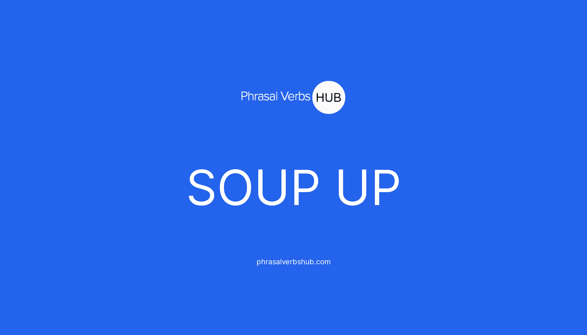 SOUP UP Phrasal Verb Meaning & Examples